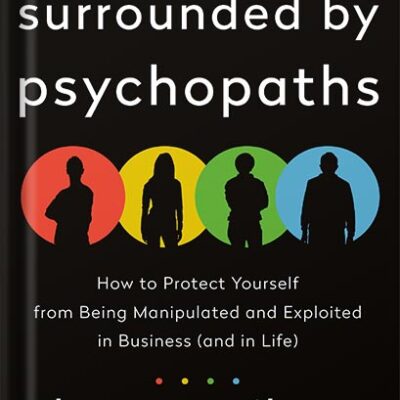خرید و دانلود نسخه کامل کتاب Surrounded by Psychopaths: How to Protect Yourself from Being Manipulated and Exploited in Business (and in Life) [The Surrounded by Idiots Series] by Thomas Erikson