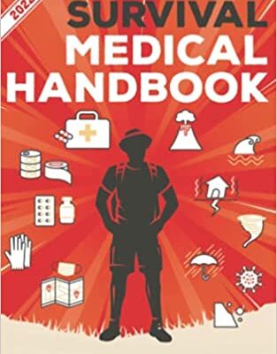 خرید و دانلود نسخه کامل کتاب Survival Medical Handbook 2022-2023: Step-By-Step Guide to be Prepared for Any Emergency When Help is NOT On The Way With the Most Up To Date – + PDF