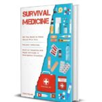 خرید و دانلود نسخه کامل کتاب Survival Medicine: All You Need to Know About First Aid, Prevent Infection, Medical Supplies and Right Attitude in Emergency Situation