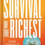 خرید و دانلود نسخه کامل کتاب Survival of the Richest: Escape Fantasies of the Tech Billionaires by Douglas Rushkoff