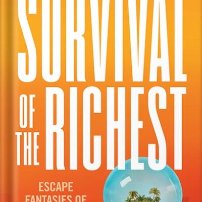 خرید و دانلود نسخه کامل کتاب Survival of the Richest: Escape Fantasies of the Tech Billionaires by Douglas Rushkoff