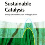 خرید و دانلود نسخه کامل کتاب Sustainable Catalysis: Energy-Efficient Reactions and Applications