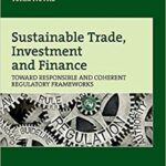 خرید و دانلود نسخه کامل کتاب Sustainable Trade, Investment and Finance: Toward Responsible and Coherent Regulatory Frameworks – Orginal Pdf