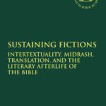 خرید و دانلود نسخه کامل کتاب Sustaining Fictions: Intertextuality, Midrash, Translation, and the Literary Afterlife of the Bible (Library of Hebrew Bible – Old Testament Studies)