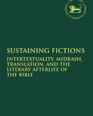 خرید و دانلود نسخه کامل کتاب Sustaining Fictions: Intertextuality, Midrash, Translation, and the Literary Afterlife of the Bible (Library of Hebrew Bible – Old Testament Studies)