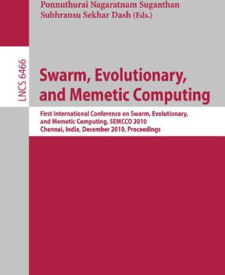 خرید و دانلود نسخه کامل کتاب Swarm, Evolutionary, and Memetic Computing: First International Conference on Swarm, Evolutionary, and Memetic Computing, SEMCCO 2010, Chennai, India, December 16-18, 2010. Proceedings