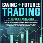 خرید و دانلود نسخه کامل کتاب Swing + Futures trading: The complete beginners guide that explains step by step how to create a passive income [2020] –  +  pdf