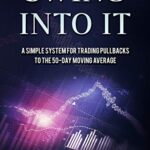 خرید و دانلود نسخه کامل کتاب Swing Into It: A Simple System For Trading Pullbacks to the 50-Day Moving Average [2018] –  +  pdf