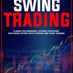 خرید و دانلود نسخه کامل کتاب Swing trading: A guide for beginners, options strategies, and trade system stock options and forex trading[2020] –  +  pdf