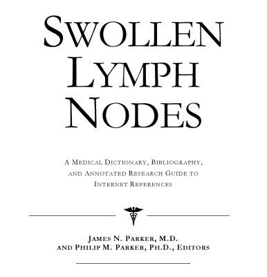 خرید و دانلود نسخه کامل کتاب Swollen Lymph Nodes – A Medical Dictionary, Bibliography, and Annotated Research Guide to Internet References