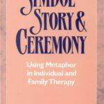 خرید و دانلود نسخه کامل کتاب Symbol, Story, and Ceremony: Using Metaphor in Individual and Family Therapy