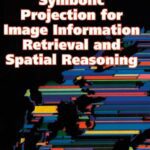 خرید و دانلود نسخه کامل کتاب Symbolic Projection for Image Information Retrieval and Spatial Reasoning: Theory, Applications and Systems for Image Information Retrieval and Spatial … (Signal Processing and its Applications)