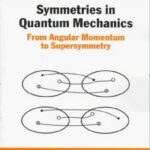 خرید و دانلود نسخه کامل کتاب Symmetries in Quantum Mechanics: From Angular Momentum to Supersymmetry (Pbk)
