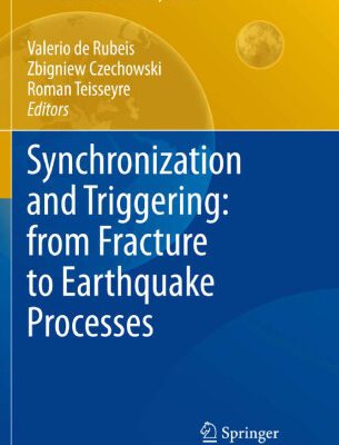 خرید و دانلود نسخه کامل کتاب Synchronization and Triggering: from Fracture to Earthquake Processes: Laboratory, Field Analysis and Theories