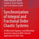 خرید و دانلود نسخه کامل کتاب Synchronization of Integral and Fractional Order Chaotic Systems: A Differential Algebraic and Differential Geometric Approach With Selected Applications in Real-Time