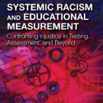 خرید و دانلود نسخه کامل کتاب Systemic Racism and Educational Measurement: Confronting Injustice in Testing, Assessment, and Beyond