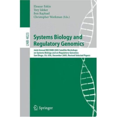 خرید و دانلود نسخه کامل کتاب Systems Biology and Regulatory Genomics: Joint Annual RECOMB 2005 Satellite Workshops on Systems Biology and on Regulatory Genomics, San Diego, CA, USA; December 2-4, 2005, Revised Selected Papers