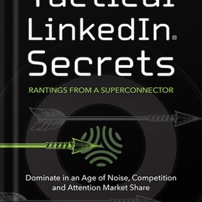 خرید و دانلود نسخه کامل کتاب Tactical LinkedIn® Secrets: Dominate in an Age of Noise, Competition and Attention Market Share by David Cobb