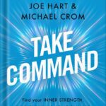 خرید و دانلود نسخه کامل کتاب Take Command: Find Your Inner Strength, Build Enduring Relationships, and Live the Life You Want (Dale Carnegie Books) by Joe Hart