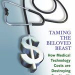 خرید و دانلود نسخه کامل کتاب Taming the Beloved Beast: How Medical Technology Costs Are Destroying Our Health Care System