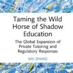 خرید و دانلود نسخه کامل کتاب Taming the Wild Horse of Shadow Education: The Global Expansion of Private Tutoring and Regulatory Responses