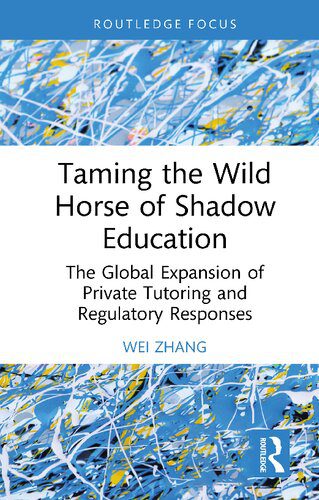 خرید و دانلود نسخه کامل کتاب Taming the Wild Horse of Shadow Education: The Global Expansion of Private Tutoring and Regulatory Responses_68c694a9d4982.jpeg خرید و دانلود نسخه کامل کتاب Taming the Wild Horse of Shadow Education: The Global Expansion of Private Tutoring and Regulatory Responses