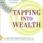 خرید و دانلود نسخه کامل کتاب Tapping Into Wealth: How Emotional Freedom Techniques (EFT) Can Help You Clear The Path to Making More Money