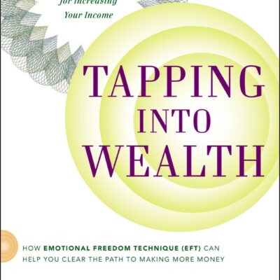 خرید و دانلود نسخه کامل کتاب Tapping Into Wealth: How Emotional Freedom Techniques (EFT) Can Help You Clear The Path to Making More Money