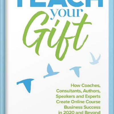 خرید و دانلود نسخه کامل کتاب Teach Your Gift: How Coaches, Consultants, Authors, Speakers, and Experts Create Online Course Business Success in 2020 and Beyond (The Online Course Business Success Series) by Danny Iny