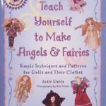 خرید و دانلود نسخه کامل کتاب Teach Yourself to Make Angels and Fairies: Simple Techniques and Patterns for Dolls and Their Clothes