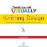 خرید و دانلود نسخه کامل کتاب Teach Yourself Visually Knitting Design: Working from a Master Pattern to Fashion Your Own Knits