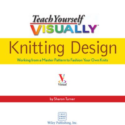 خرید و دانلود نسخه کامل کتاب Teach Yourself Visually Knitting Design: Working from a Master Pattern to Fashion Your Own Knits