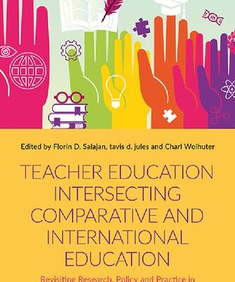 خرید و دانلود نسخه کامل کتاب Teacher Education Intersecting Comparative and International Education: Revisiting Research, Policy and Practice in Twin Scholarship Fields