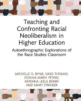 خرید و دانلود نسخه کامل کتاب Teaching and Confronting Racial Neoliberalism in Higher Education : Autoethnographic Explorations of the Race Studies Classroom