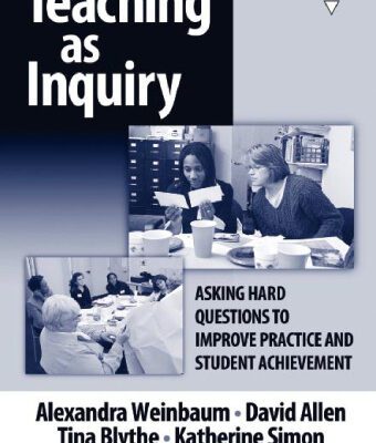 خرید و دانلود نسخه کامل کتاب Teaching as Inquiry: Asking Hard Questions to Improve Practice and Student Achievement