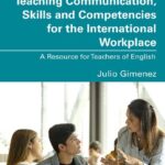 خرید و دانلود نسخه کامل کتاب Teaching Communication, Skills and Competencies for the International Workplace: A Resource for Teachers of English