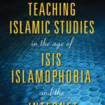 خرید و دانلود نسخه کامل کتاب Teaching Islamic Studies in the Age of ISIS, Islamophobia, and the Internet