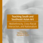 خرید و دانلود نسخه کامل کتاب Teaching South and Southeast Asian Art: Multiethnicity, Cross-Racial Interaction, and Nationalism