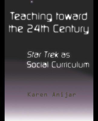 خرید و دانلود نسخه کامل کتاب Teaching Toward the 24th Century: Star Trek as Social Curriculum (Pedagogy and Popular Culture, Volume 5)