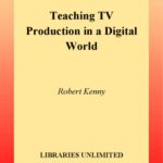 خرید و دانلود نسخه کامل کتاب Teaching TV Production in a Digital World: Integrating Media Literacy