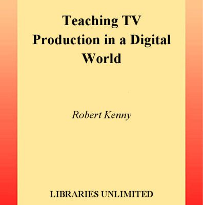 خرید و دانلود نسخه کامل کتاب Teaching TV Production in a Digital World: Integrating Media Literacy