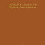 خرید و دانلود نسخه کامل کتاب Techniques in Discrete-Time Stochastic Control Systems, Volume 73: Advances in Theory and Applications (Advances in Theory & Applications)