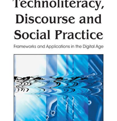 خرید و دانلود نسخه کامل کتاب Technoliteracy, Discourse and Social Practice: Frameworks and Applications in the Digital Age (Premier Reference Source)