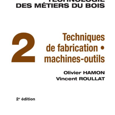 خرید و دانلود نسخه کامل کتاب Technologie des métiers du bois T.02 Techniques de fabrication et de pose, machines