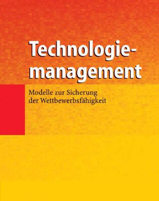 خرید و دانلود نسخه کامل کتاب Technologiemanagement: Modelle zur Sicherung der Wettbewerbsfahigkeit
