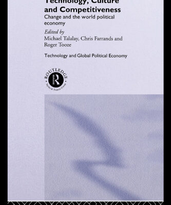 خرید و دانلود نسخه کامل کتاب Technology, Culture and Competitiveness: Change and the World Political Economy (Technology and the Global Political Economy)