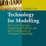خرید و دانلود نسخه کامل کتاب Technology for Modelling: Electrical Analogies, Engineering Practice, and the Development of Analogue Computing