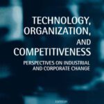 خرید و دانلود نسخه کامل کتاب Technology, Organization, and Competitiveness: Perspectives on Industrial and Corporate Change