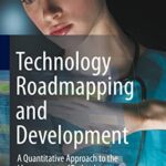 خرید و دانلود نسخه کامل کتاب Technology Roadmapping and Development: A Quantitative Approach to the Management of Technology