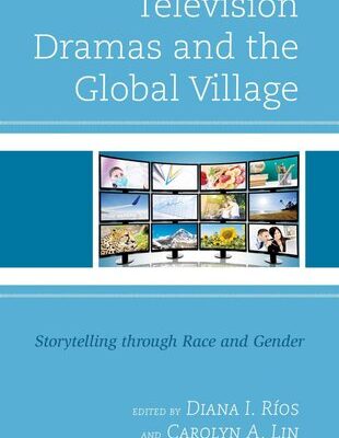 خرید و دانلود نسخه کامل کتاب Television Dramas and the Global Village: Storytelling through Race and Gender